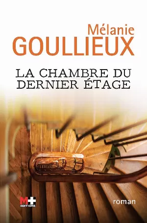 Mélanie Goullieux - La chambre du dernier étage